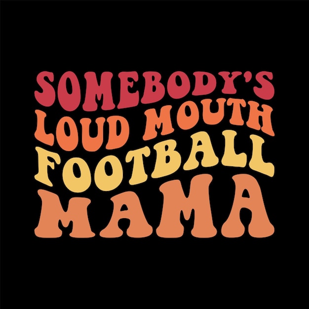 Somebody's Loud Mouth Football Mama