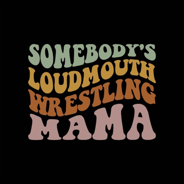 Somebody's Loudmouth Wrestling Mama