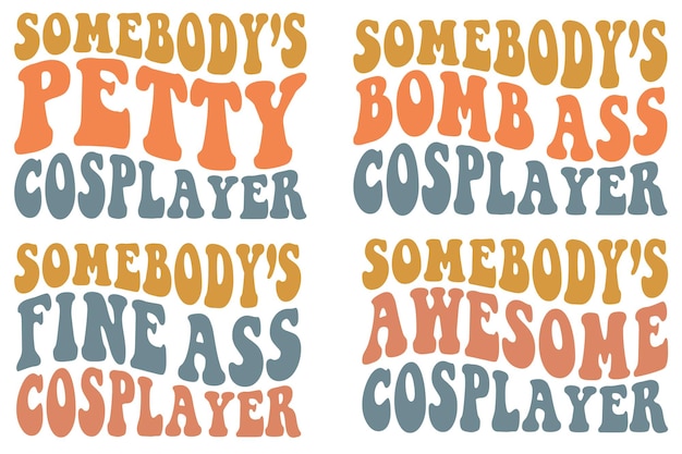 Somebody's petty cosplayer Somebody's bomb ass cosplayer Somebody's fine ass cosplayer SVG Tshirt