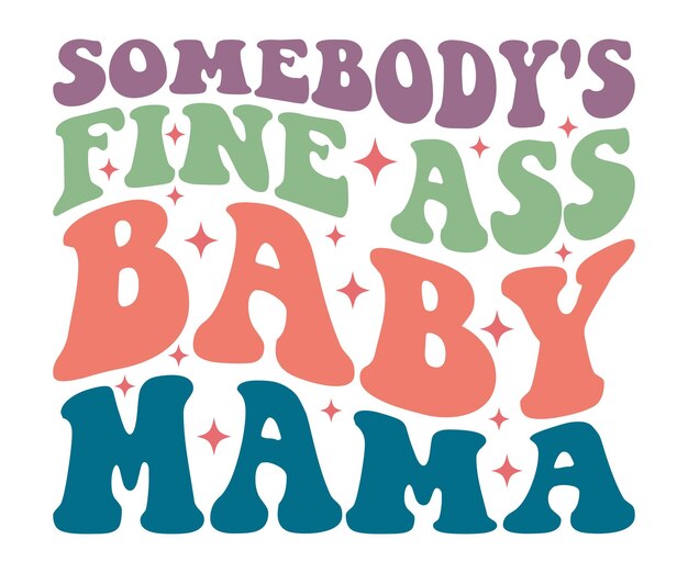 Vector somebodys fine ass baby mama tshirt birthday gift mama wavy text funny shirt