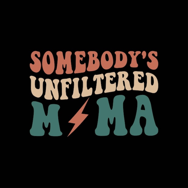 Somebodys Unfiltered Mama (サムボディズ・アンフィルタード・ママ)