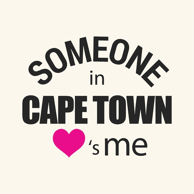 Vector someone in cape town love is me typography t shirt print design vector illustration ready to print