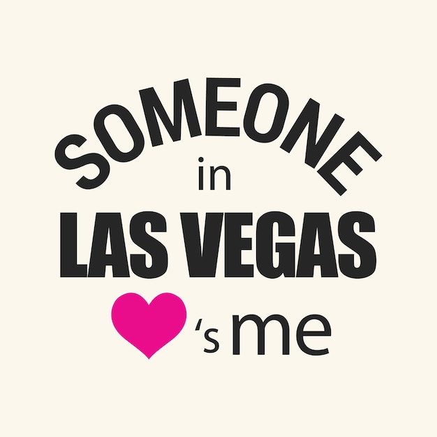 Someone in las vegas love is me typography t shirt print design vector illustration ready to print