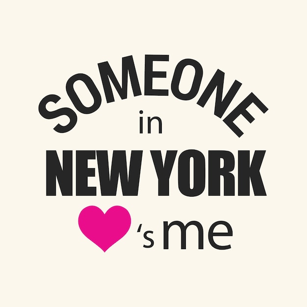 Qualcuno a new york l'amore è me tipografia t shirt design stampa illustrazione vettoriale pronta per la stampa