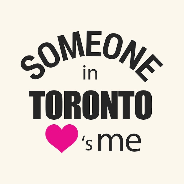 Someone in Toronto love is me Typography t shirt print design vector illustration ready to print