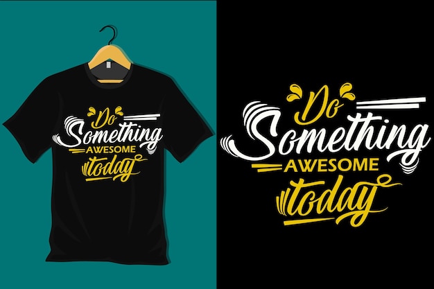 Do Something Awesome Today T Shirt Design