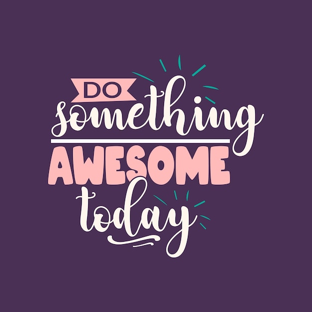 Do something awesome today typography lettering for t shirt