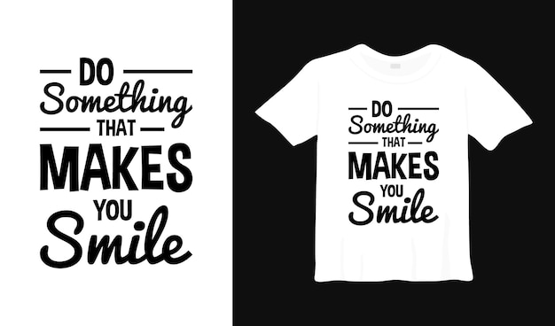 Fai qualcosa che ti faccia sorridere il design della maglietta tipografica