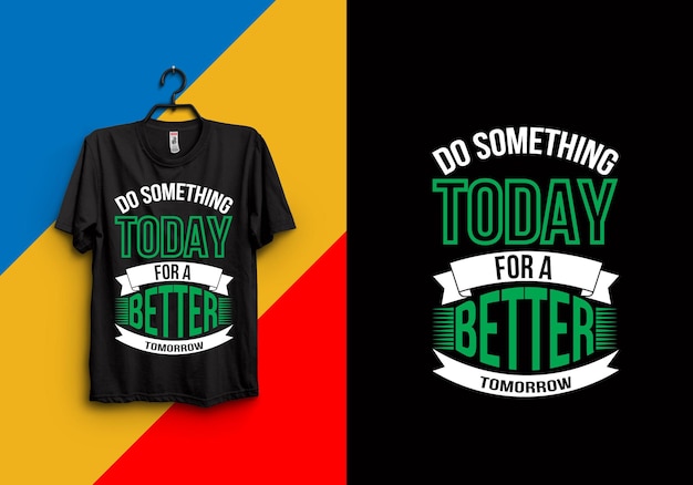 Do something today for a better tomorrow t-shirt design