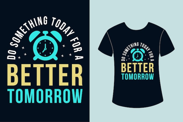 Do something today for a better tomorrow tshirt design  motivational typography  quotes