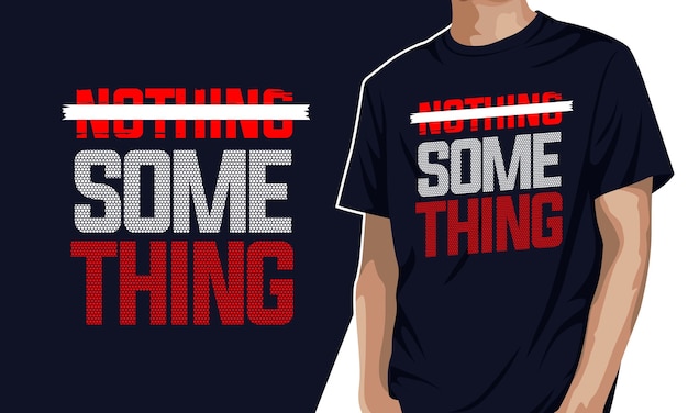 Something - typography graphic t-shirt