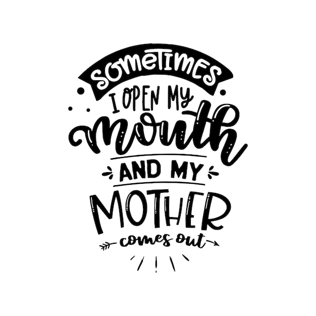 Sometimes i open my mouth quotes typography lettering for tshirt design