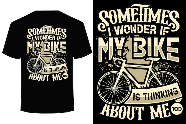 sometimes i wonder if my bike is thinking about me too funny cycling t shirt design