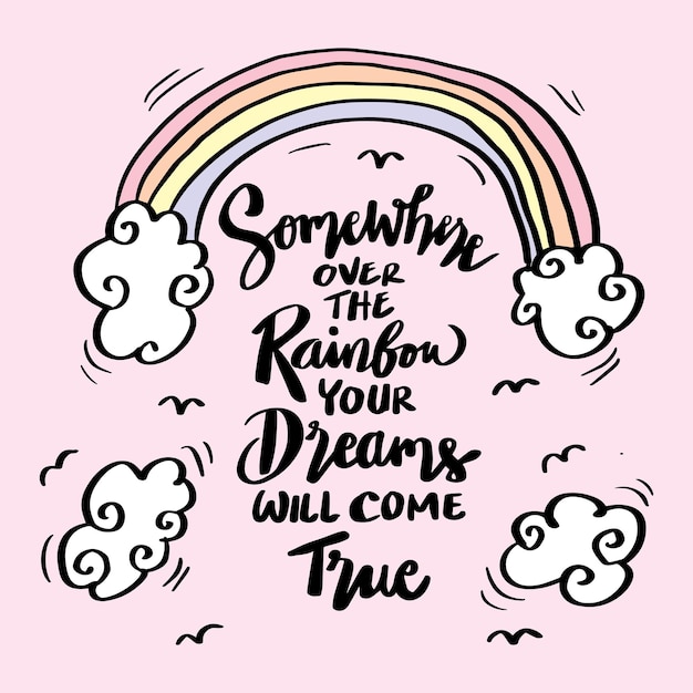 Somewhere over rainbow your dreams come true, hand lettering. poster quote for shirt design.