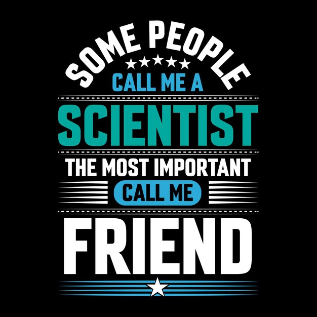 Sommige mensen noemen me een wetenschapper de belangrijkste noemen me vriend typografie t-shirt ontwerp