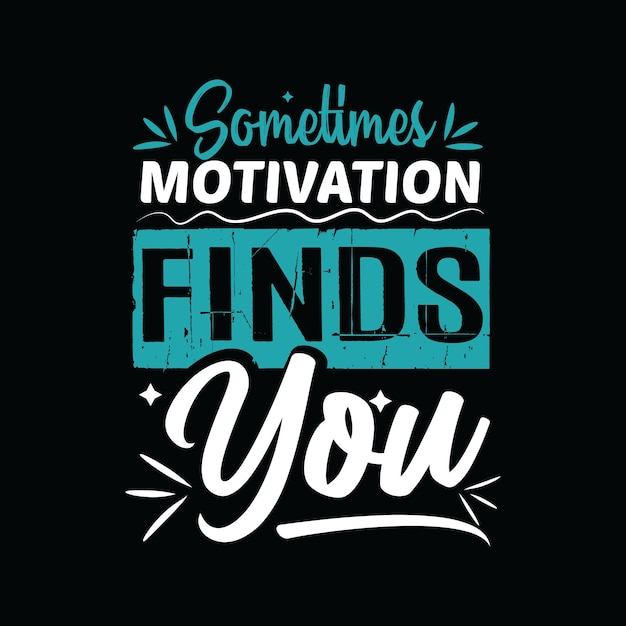 Soms vindt motivatie jou, motiverende typografie t-shirt ontwerp typografie