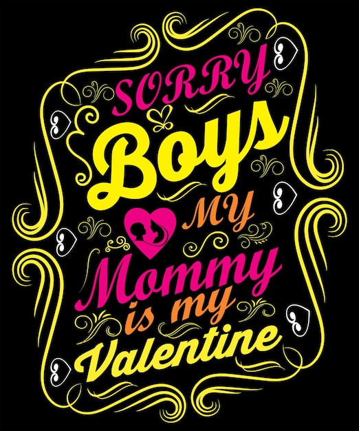 SORRY BOYS MY MOMMY IS MY VALENTINE T-SHIRT DESIGN