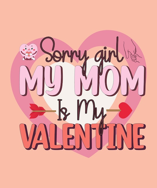 SORRY GILR MY MOM IS MY VALENTINE Valentine TShirt design