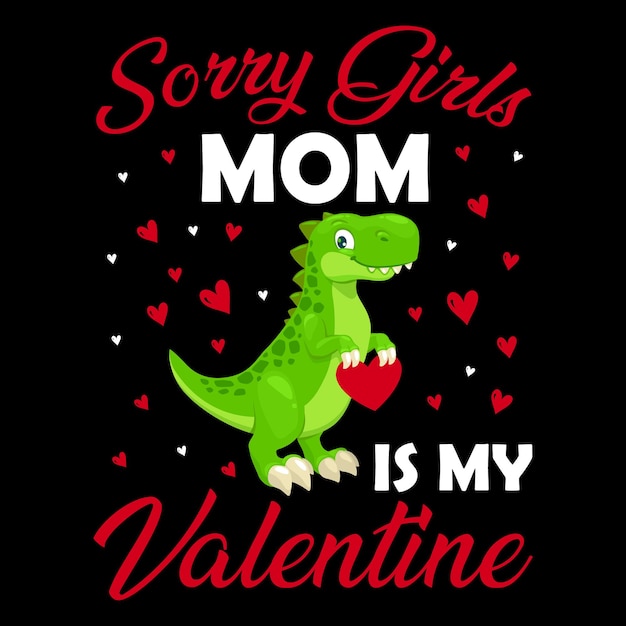 Sorry girls mom is my valentine t shirt