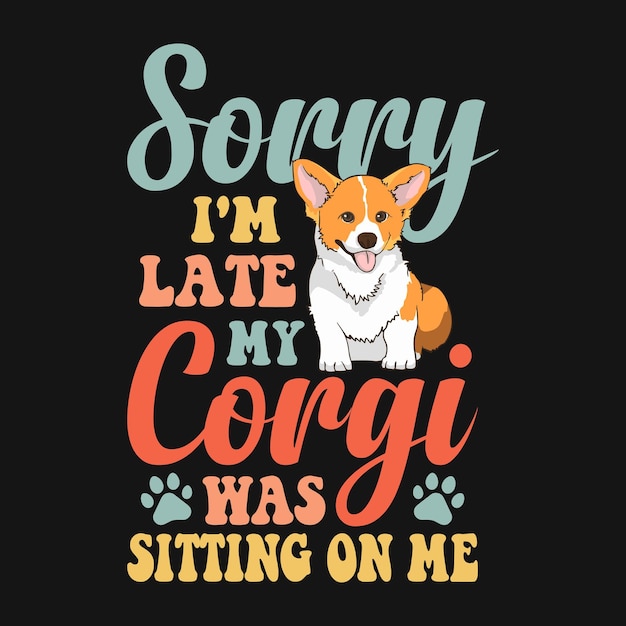 늦어서 죄송합니다. 제 코기가 제 위에 앉아 있었어요 - Retro Corgi 개 디자인 벡터