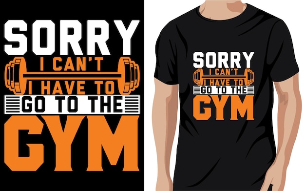 Sorry, ik kan niet, ik moet naar het GYM T-shirtontwerp Free Vector gaan