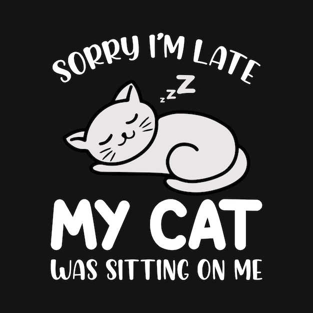 Извините, я опоздал, мой кот спал на мне Типография Дизайн футболки с котом для любителей домашних животных