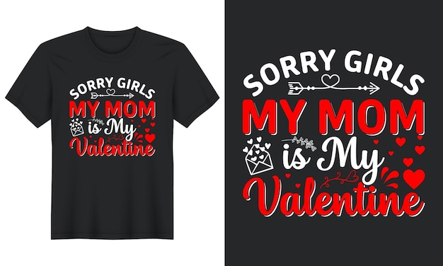Sorry jongens, mijn moeder is mijn Valentijn, Valentijnsdag T-shirtontwerp