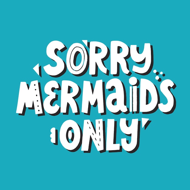 Sorry mermaids only lettering with abstract decoration. Hand drawn vector quote for swimming textile design