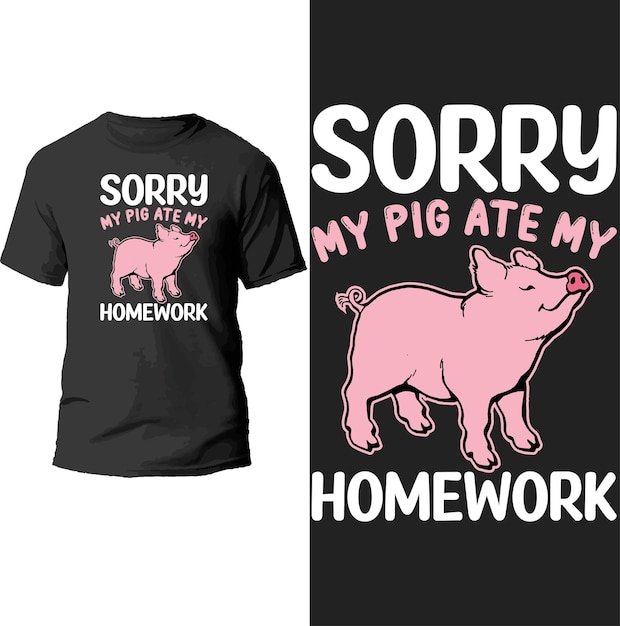 sorry mijn varken at mijn huiswerkt-shirtontwerp.