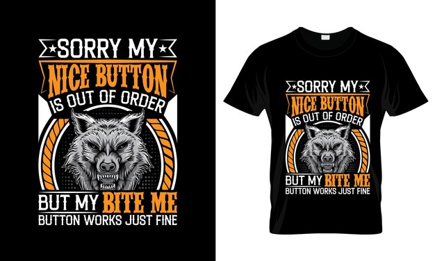 Sorry My Nice Button Is Out Of Order But My Bite Me colorful Graphic TShirt Wolf TShirt Design