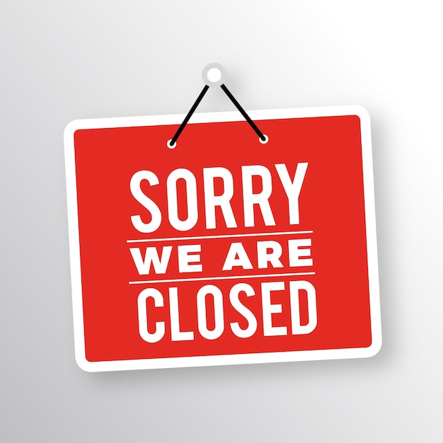 Sorry we're closed signboard