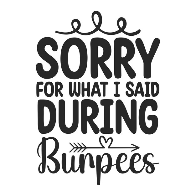 Sorry for what i said during burpees