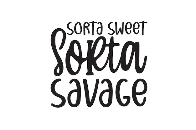 Sorta sweet sorta savage svg