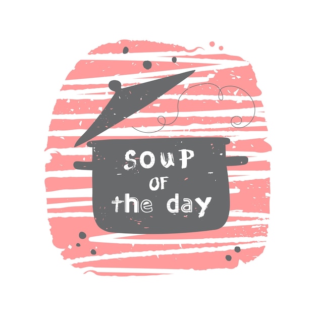 Soup of the day Kitchen logo icon or label Hand drawn lettering phrase Vector illustration