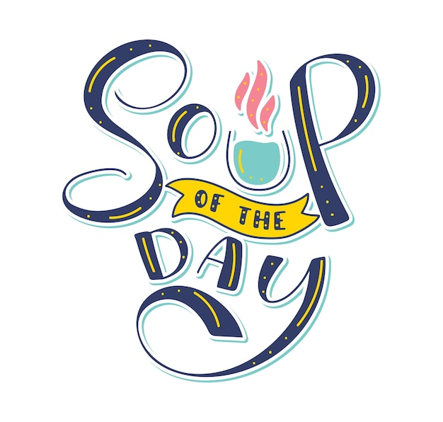 Vector soup of the day multicolored lettering with doodle plate with broth