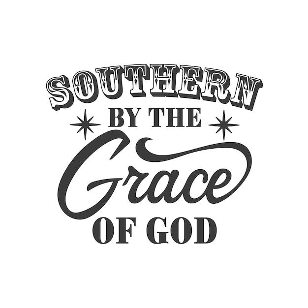 Southern by the grace of god inspirational slogan inscription Southern vector quotes