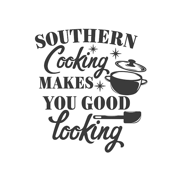 Vector southern cooking makes you good looking inspirational slogan inscription southern vector