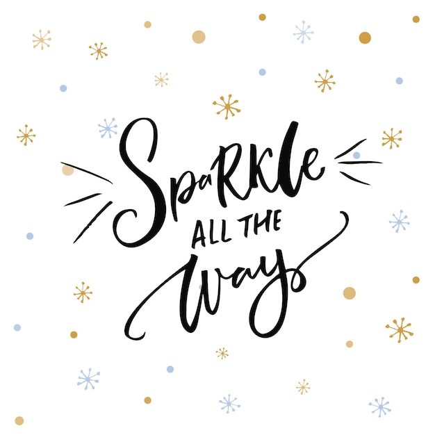 Sparkle all the way. Christmas inspiration quote. Black typography on white background with golden snowflakes.