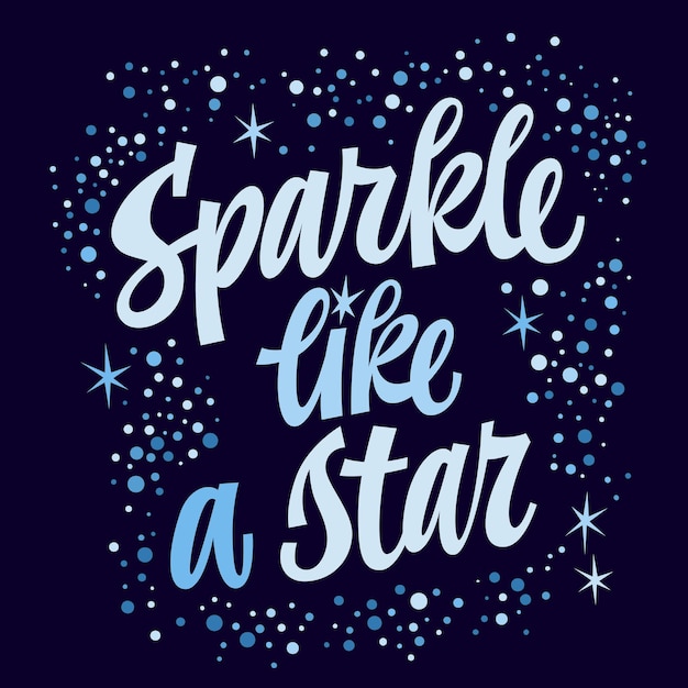 Vector sparkle like a star cute hand drawn script lettering motivational and inspirational phrase