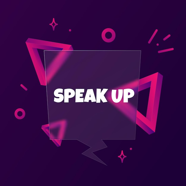 Speak up. speech bubble banner with speak up text. glassmorphism style. for business, marketing and advertising. vector on isolated background. eps 10.