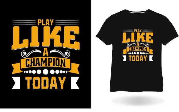 Speel als een kampioen vandaag T-shirtontwerp