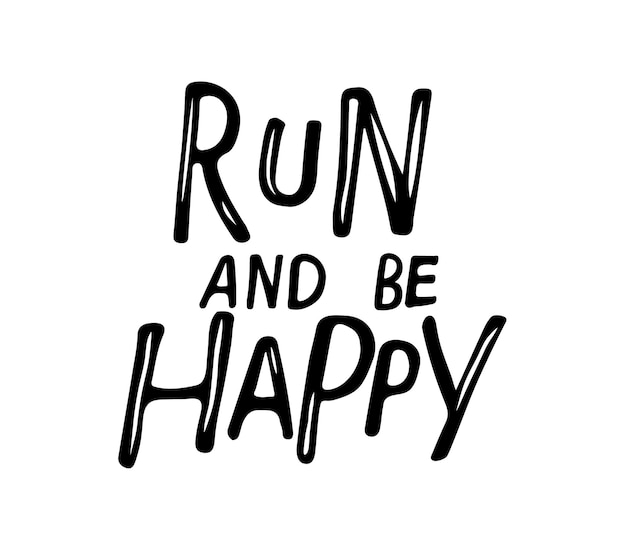 Sport quote. Run and be happy unique lettering isolated black on white background Healthy lifestyle