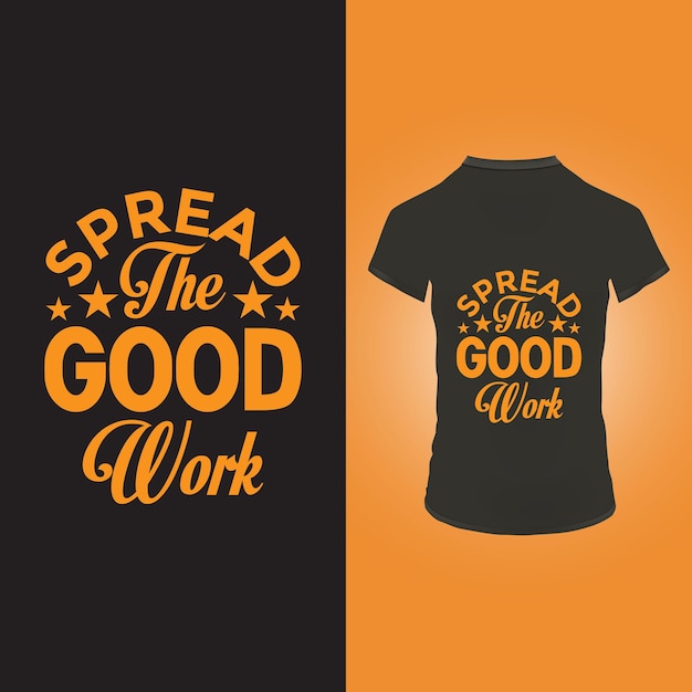 Spread the good work t shirt design