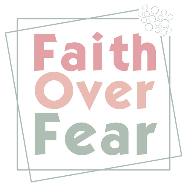 Vector a square with the word faith over fear in pink green and blue