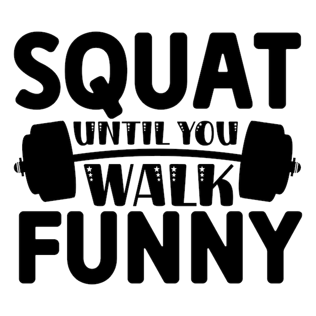 Squat until you walk funny ' SVG