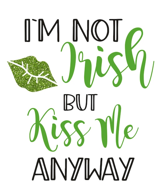 День Святого Патрика цитата Типография Дизайн футболки Я не ирландец, но все равно поцелуй меня