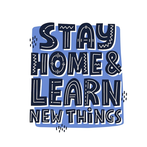 Stah home and learn new things quote. HAnd drawn vector lettering. Online classes concept.