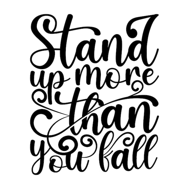 Stand up more than you fall calligraphy lettering design for tshirt