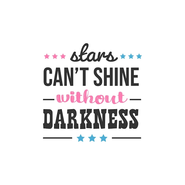 Vector stars can't shine without darkness, inspirational quotes design