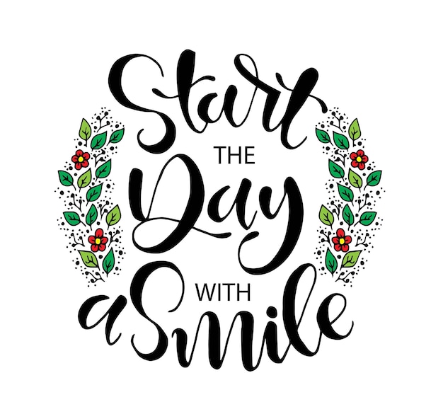 Start the day with a smile, hand lettering, motivational quotes